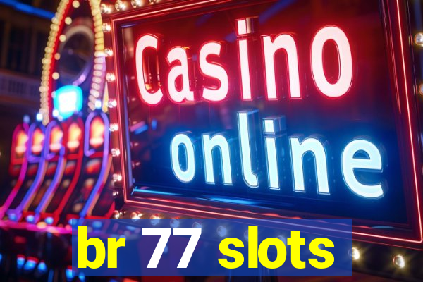 br 77 slots